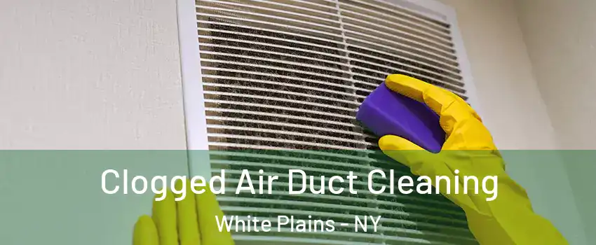  Clogged Air Duct Cleaning White Plains - NY