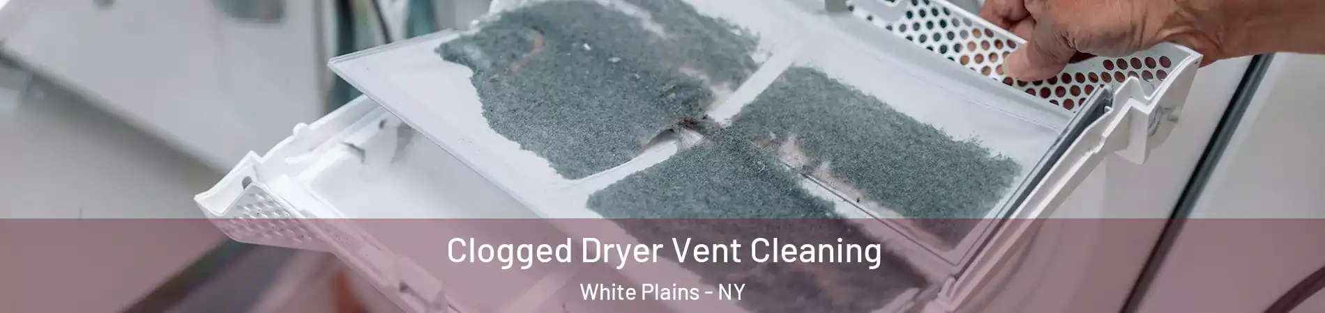  Clogged Dryer Vent Cleaning White Plains - NY
