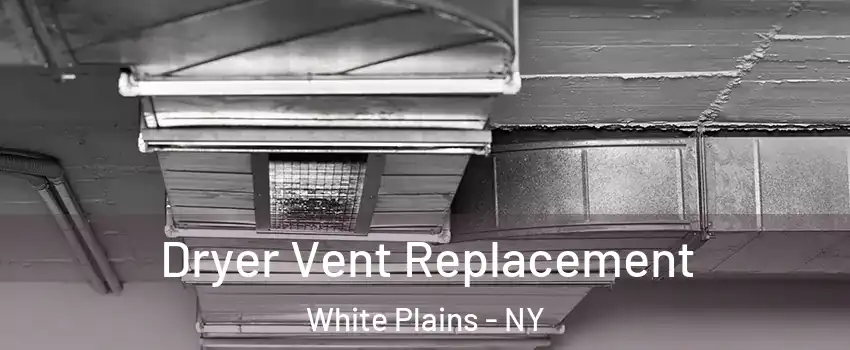  Dryer Vent Replacement White Plains - NY