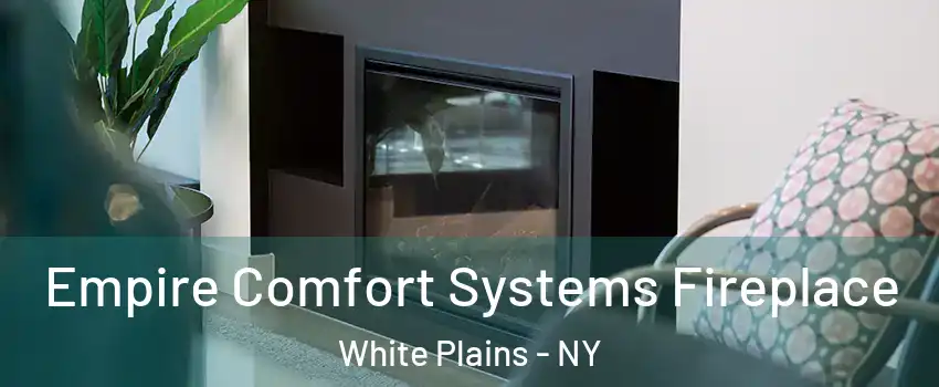  Empire Comfort Systems Fireplace White Plains - NY