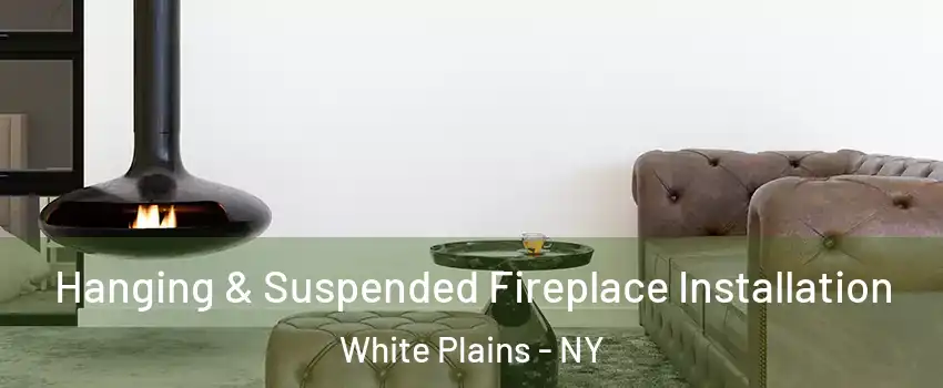  Hanging & Suspended Fireplace Installation White Plains - NY