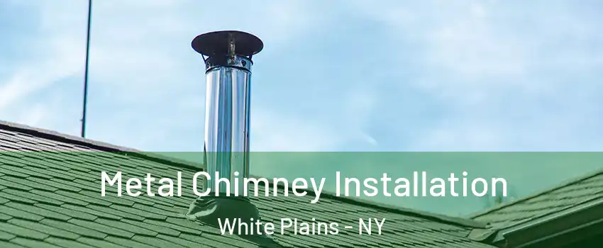  Metal Chimney Installation White Plains - NY