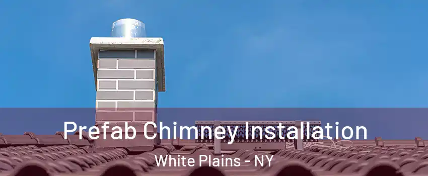  Prefab Chimney Installation White Plains - NY