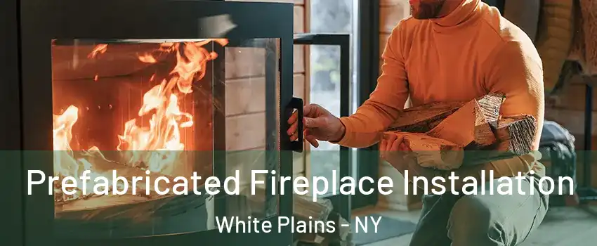  Prefabricated Fireplace Installation White Plains - NY