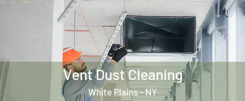  Vent Dust Cleaning White Plains - NY