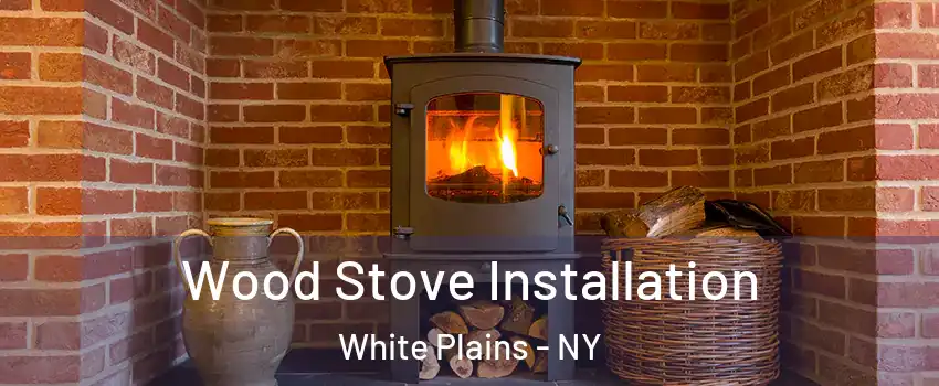  Wood Stove Installation White Plains - NY